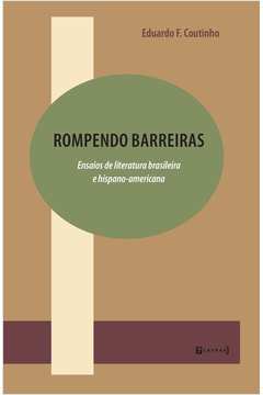 Rompendo barreiras : ensaios de literatura brasileira e hispano-amer