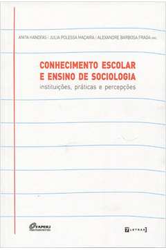 Conhecimento escolar e ensino de sociologia : instituições, práticas