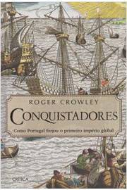 Conquistadores - Como Portugal Forjou o Primeiro