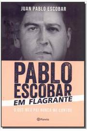 Pablo Escobar em flagrante o que meu pai nunca me contou