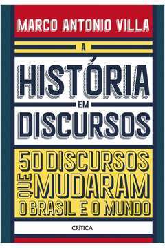 A História Em Discursos: 50 Discursos Que Mudaram o Brasil e o Mundo