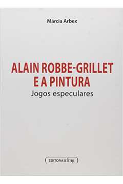 Alain Robbe-Grillet e a pintura : Jogos especulares