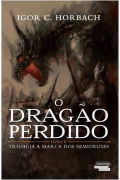 Dragão Perdido, O - Vol.2 - Trilogia A Marca dos Semideuses
