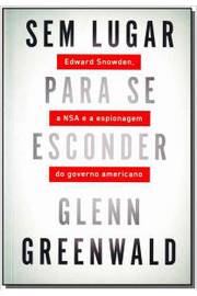 Sem Lugar para Se Esconder - Edward Snowden, a Nsa e a Espionagem (..)