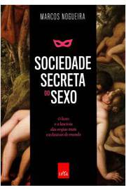 sociedade secreta do sexo: o luxo e a lascívia das orgias mais exclusivas do mundo