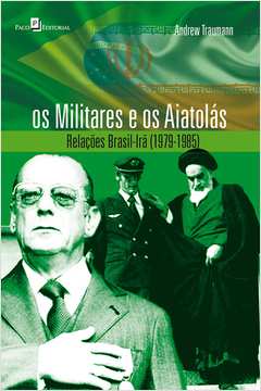 Os Militares e os Aiatolás : Relações Brasil-Irã (1979-1985)