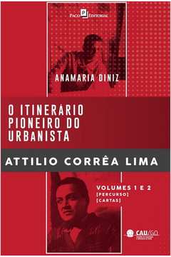 O Itinerário Pioneiro do Urbanista Attilio Corrêa Lima - 2 vols.