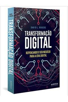 Transformação Digital : repensando o seu negócio para a era digital