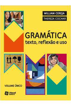 Gramatica: Texto, Reflexão e Uso - Volume único