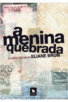 A menina quebrada: E outras colunas de Eliane Brum