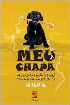 Meu Chapa - Aventuras pelo Brasil Com um Cão Muito Louco
