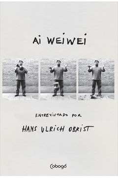 Ai Weiwei : Entrevistado por Hans Ulrich Obrist
