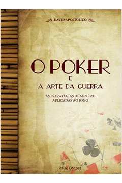 Poker e a Arte da Guerra, O: As Estratégias de Sun Tzu Aplicadas ao Jogo