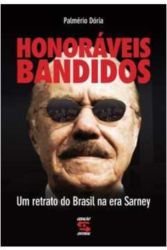 Honoráveis Bandidos : Um Retrato Do Brasil Na Era Sarney