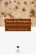 Flores Do Desengano : Poética Do Poder Na América Portuguesa