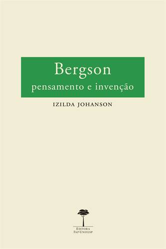 Bergson : Pensamento E Invenção