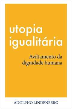 Utopia Igualitária : Aviltamento da Dignidade Humana