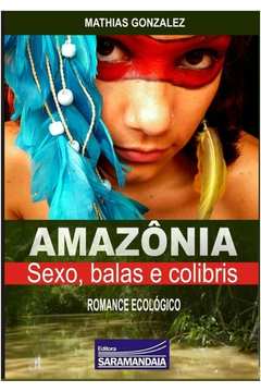Amazonia, Sexo, Balas E Colibris