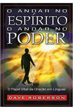 O Andar no Espírito - O Andar no Poder