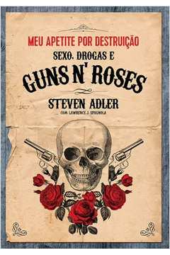 Meu Apetite por Destruição: Sexo, Drogas e Guns N Roses