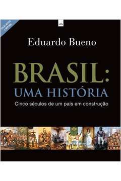 Brasil: uma Historia - Cinco Séculos de um País Em Construção