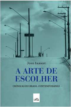 A Arte de Escolher - Crônicas do Brasil Contemporâneo
