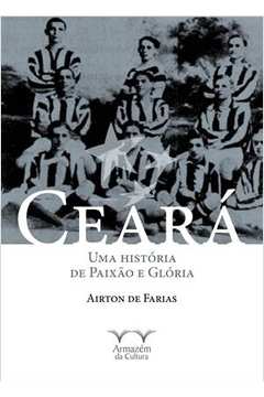 Ceará: Uma História de Paixão e Glória - Coleção Onzena