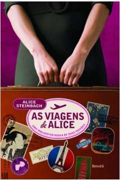 Viagens de Alice As: uma Mulher Em Busca de Suas Paixões