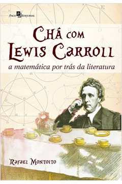 Chá com Lewis Carrol : A matemática por trás da literatura