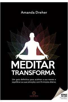 Meditar Transforma - um Guia Definitivo Para