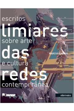 Limiares Das Redes : Escritos Sobre Arte E Cultura Contemporânea