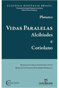 Vidas Paralelas : Alcibíades E Coriolano