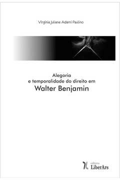 Alegoria e Temporalidade do Direito em Walter Benjamin