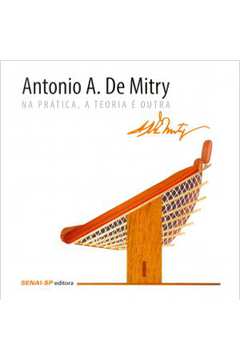 Antonio A. De Mitry: Na Pratica, A Teoria E Outra