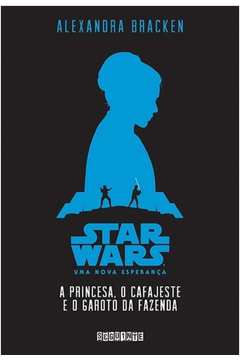 Star Wars: Uma Nova Esperança - a Princesa, o Cafajeste e o Garoto da Fazenda