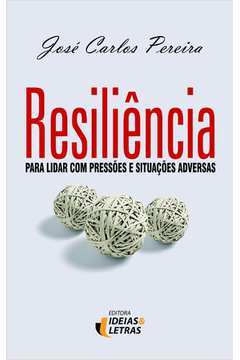 Resiliencia Para Lidar Com Pressoes E Situacoes Ad