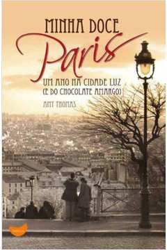 Minha doce Paris: um ano na cidade luz (e do chocolate amargo)