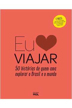 Eu Amo Viajar: 50 Histórias de Quem Ama Explorar o Brasil e o Mundo