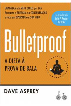 Bulletproof a Dieta À Prova de Bala