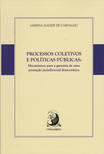 Processos Coletivos e Políticas Públicas: Mecanismos Para a Garantia de Uma Prestação Jurisdicional Democrática
