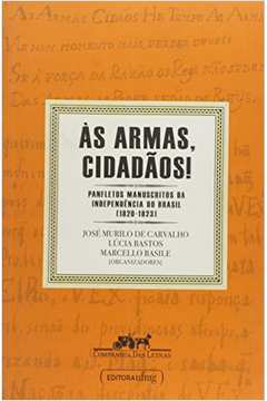 Armas Cidadãos , Às: Panfletos Manuscritos da Independência do Brasil ( 1820 - 1823 )