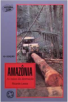 Amazônia- as Raízes da Destruição