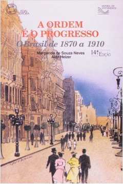 A Ordem e o Progresso: o Brasil de 1870 a 1910