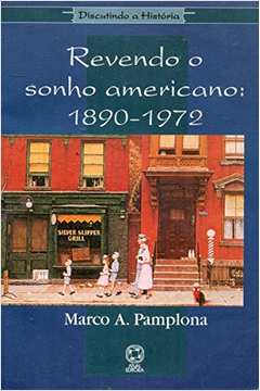 Revendo o Sonho Americano: 1890-1972 - Coleção Discutindo a História