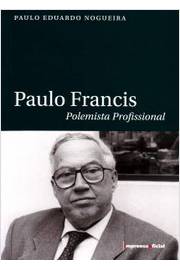 Paulo Francis - Polemista Profissional