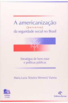 A Americanização (Perversa) Da Seguridade Social No Brasil