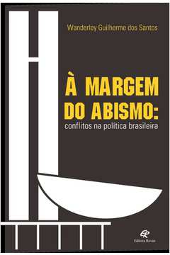 À Margem Do Abismo : Conflitos Na Política Brasileira