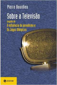 Sobre a Televisão - Seguido de a Influência do Jornalismo e os Jogos Olímpicos.