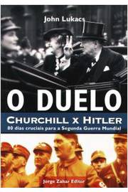 O Duelo Churchill X Hitler: 80 Dias Cruciais para a Segunda Guerra ...