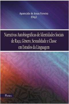 Narrativas Autobiográficas de Identidades Sociais de Raça, Gênero, Sexualidade e Classe em Estudos da Linguagem